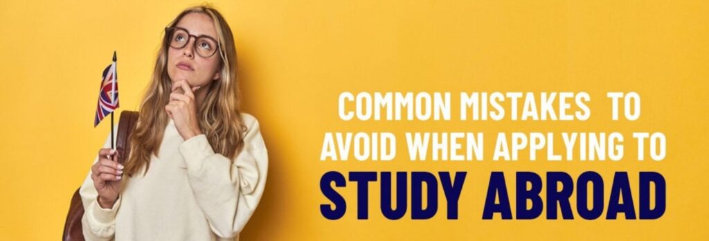 COMMON MISTAKES TO AVOID WHEN APPLYING FOR A STUDY ABROAD PROGRAM